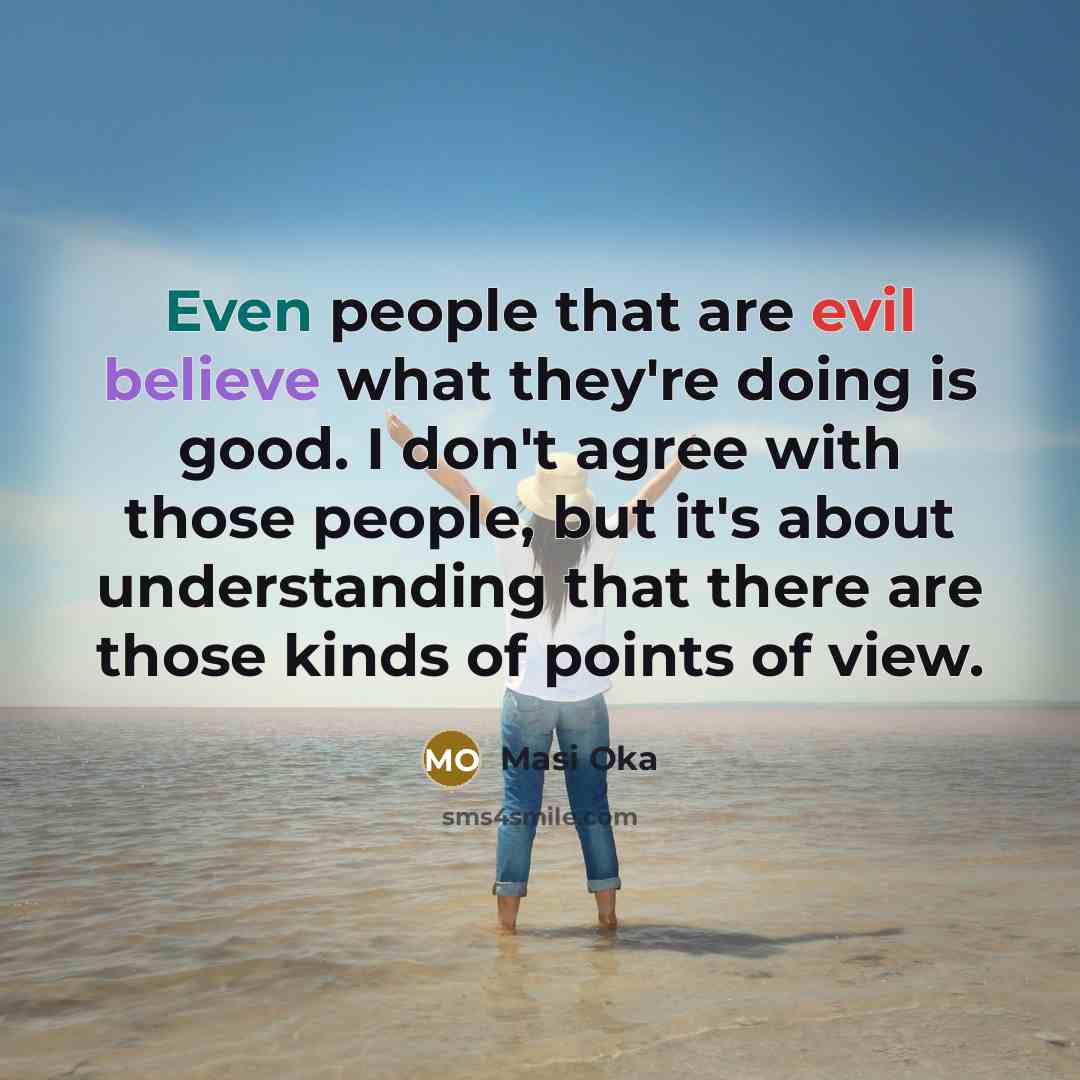 “Even people that are evil believe what they're doing is…” quote by Masi Oka