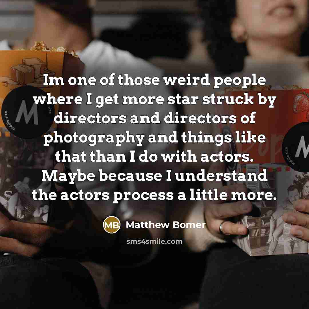 “Im one of those weird people where I get more…” quote by Matthew Bomer
