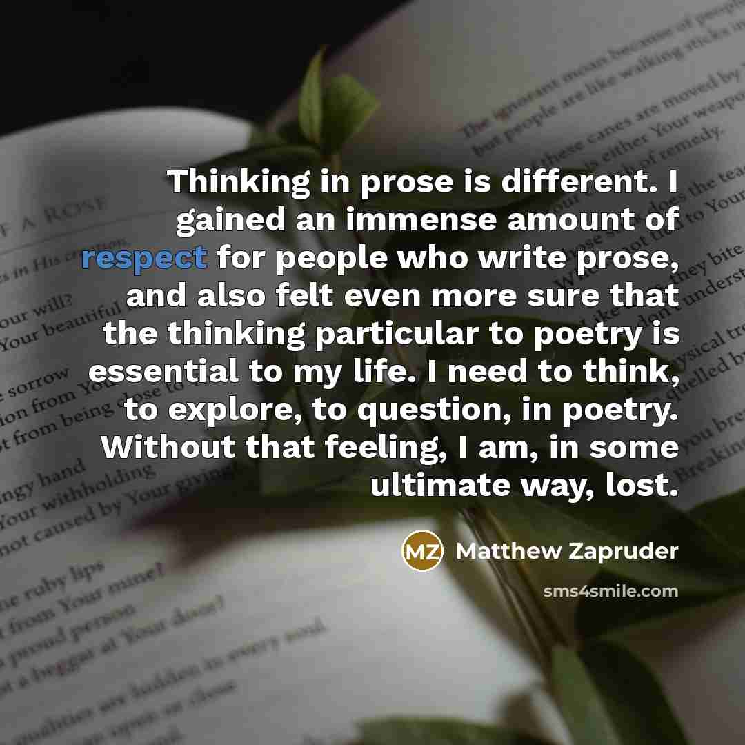 “Thinking in prose is different. I gained an immense amount…” quote by Matthew Zapruder