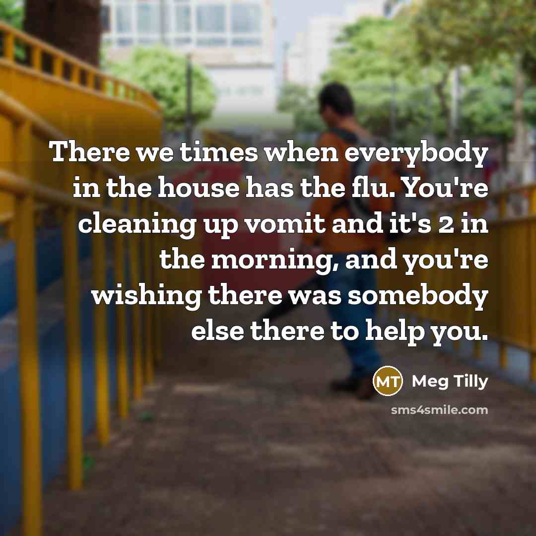 “There we times when everybody in the house has the…” quote by Meg Tilly