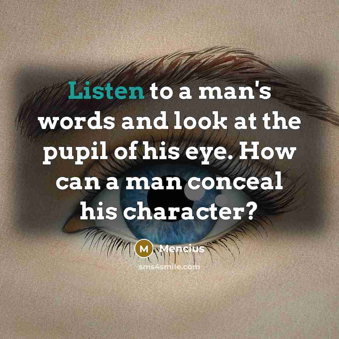 “Listen to a man's words and look at the pupil…” quote by Mencius