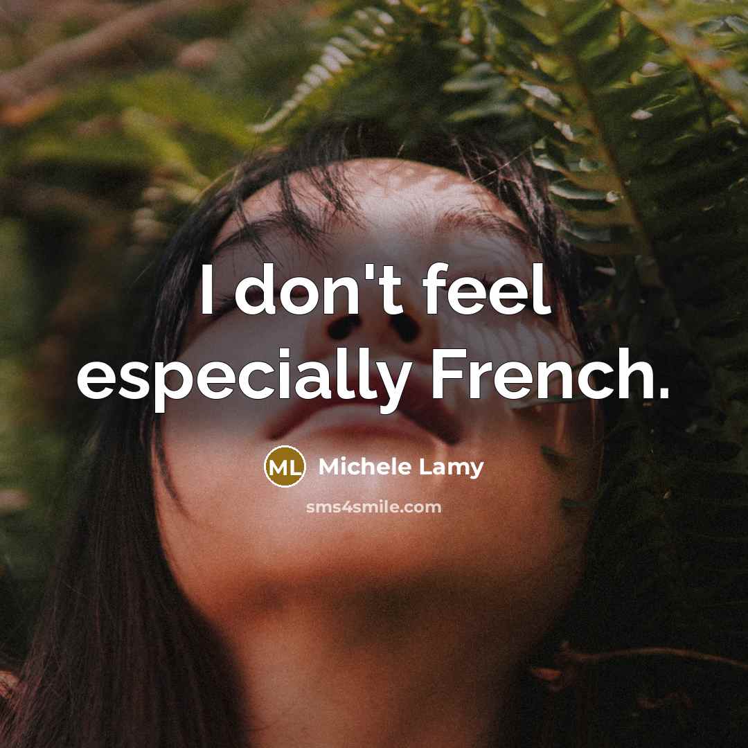 “I don't feel especially French.…” quote by Michele Lamy