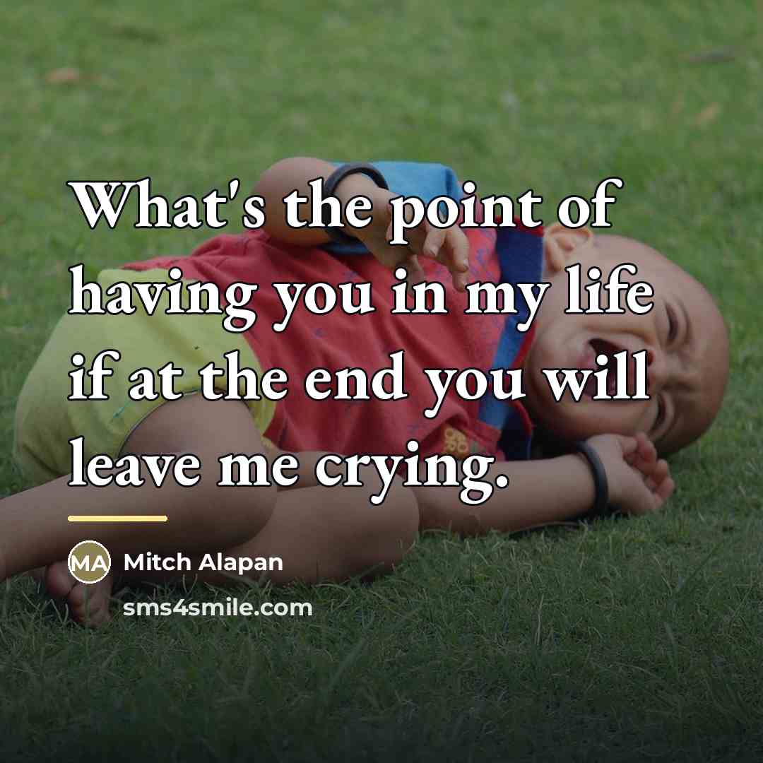 “What's the point of having you in my life if…” quote by Mitch Alapan