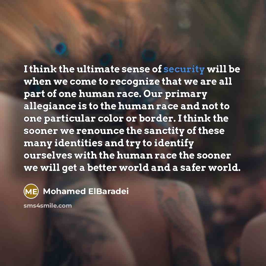“I think the ultimate sense of security will be when…” quote by Mohamed ElBaradei