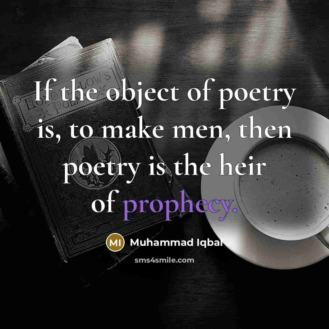 “If the object of poetry is, to make men, then…” quote by Muhammad Iqbal