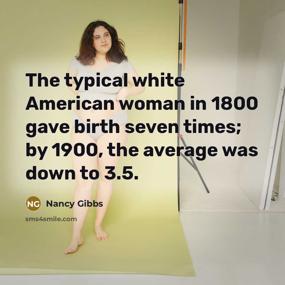 “The typical white American woman in 1800 gave birth seven…” quote by Nancy Gibbs