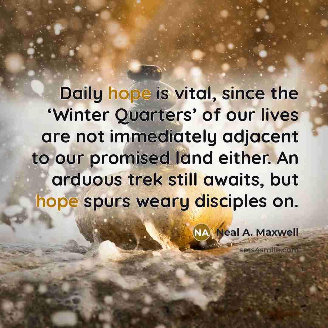 “Daily hope is vital, since the ‘Winter Quarters’ of our…” quote by Neal A. Maxwell
