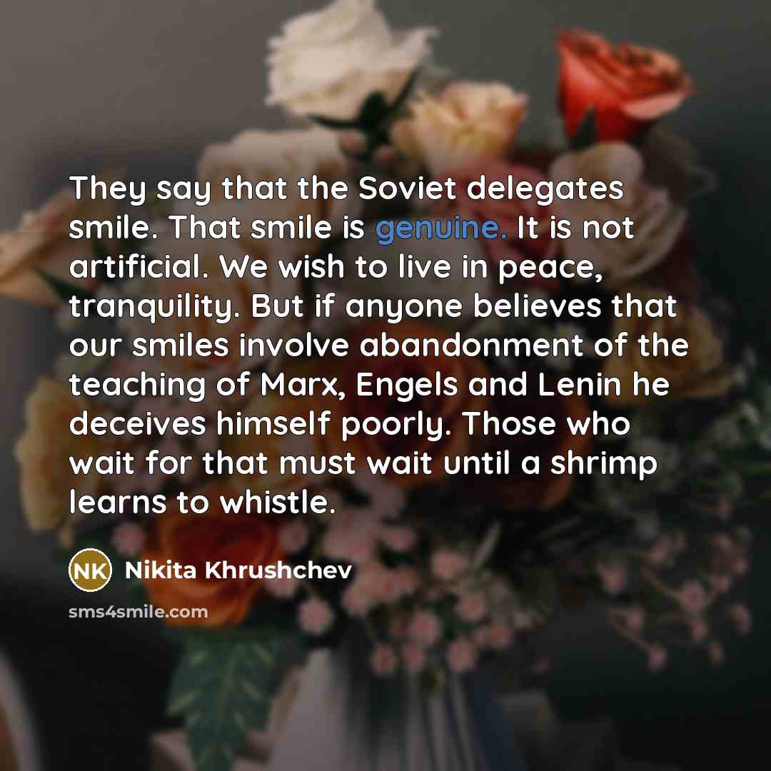 “They say that the Soviet delegates smile. That smile is…” quote by Nikita Khrushchev