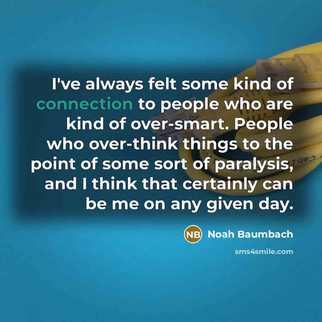 “I've always felt some kind of connection to people who…” quote by Noah Baumbach