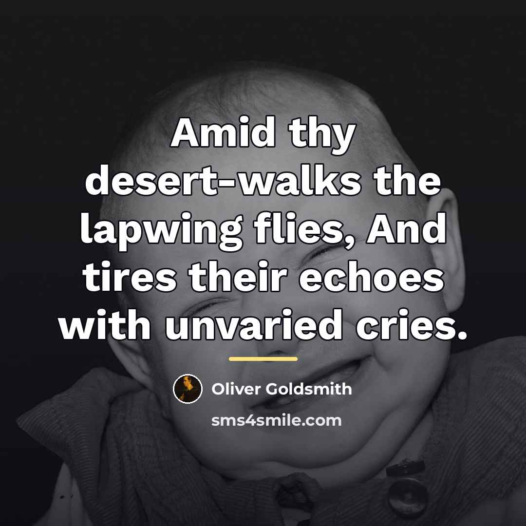 “Amid thy desert-walks the lapwing flies, And tires their echoes…” quote by Oliver Goldsmith