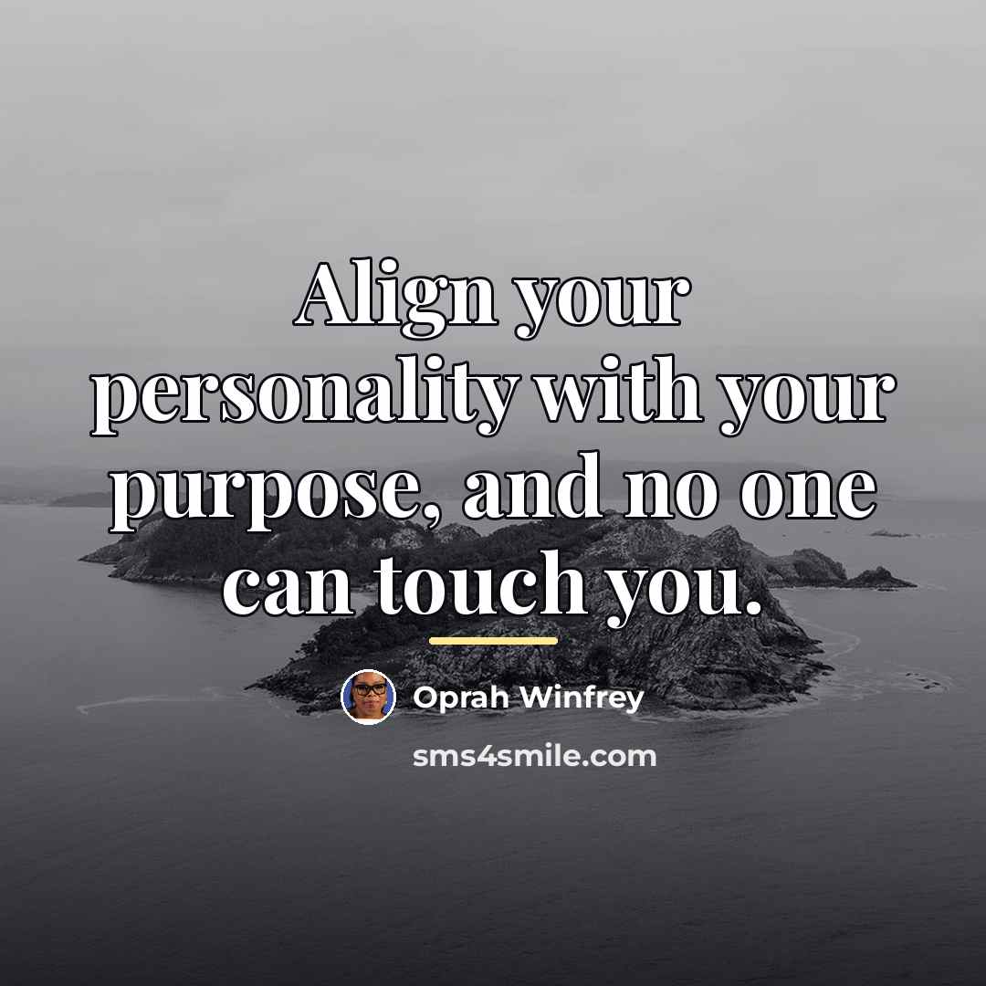 “Align your personality with your purpose, and no one can…” quote by Oprah Winfrey
