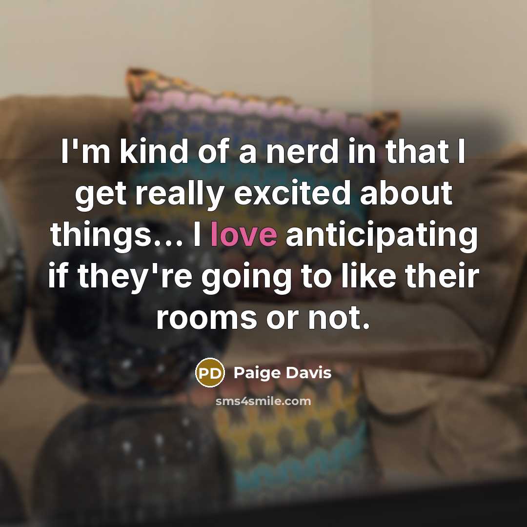 “I'm kind of a nerd in that I get really…” quote by Paige Davis