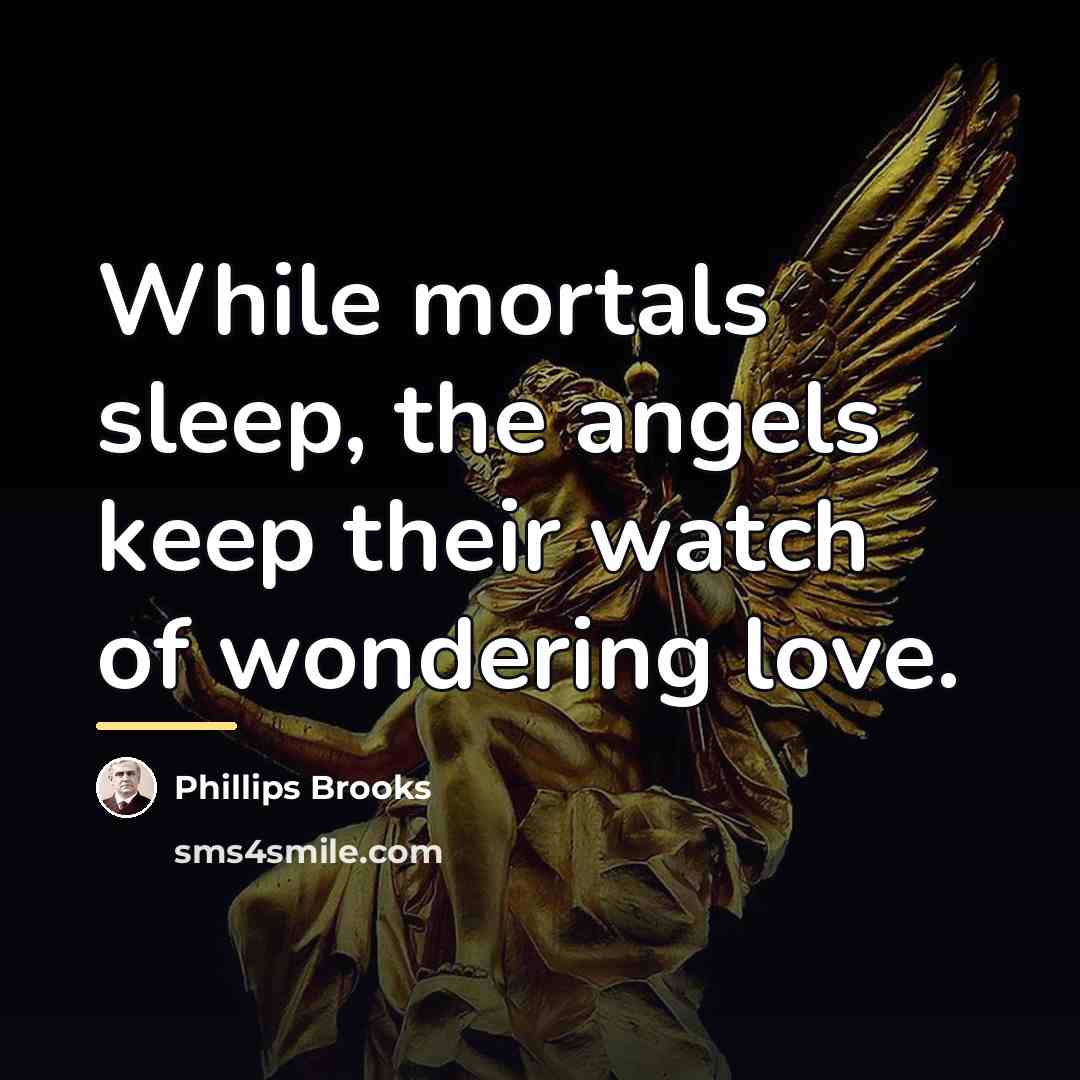 “While mortals sleep, the angels keep their watch of wondering…” quote by Phillips Brooks