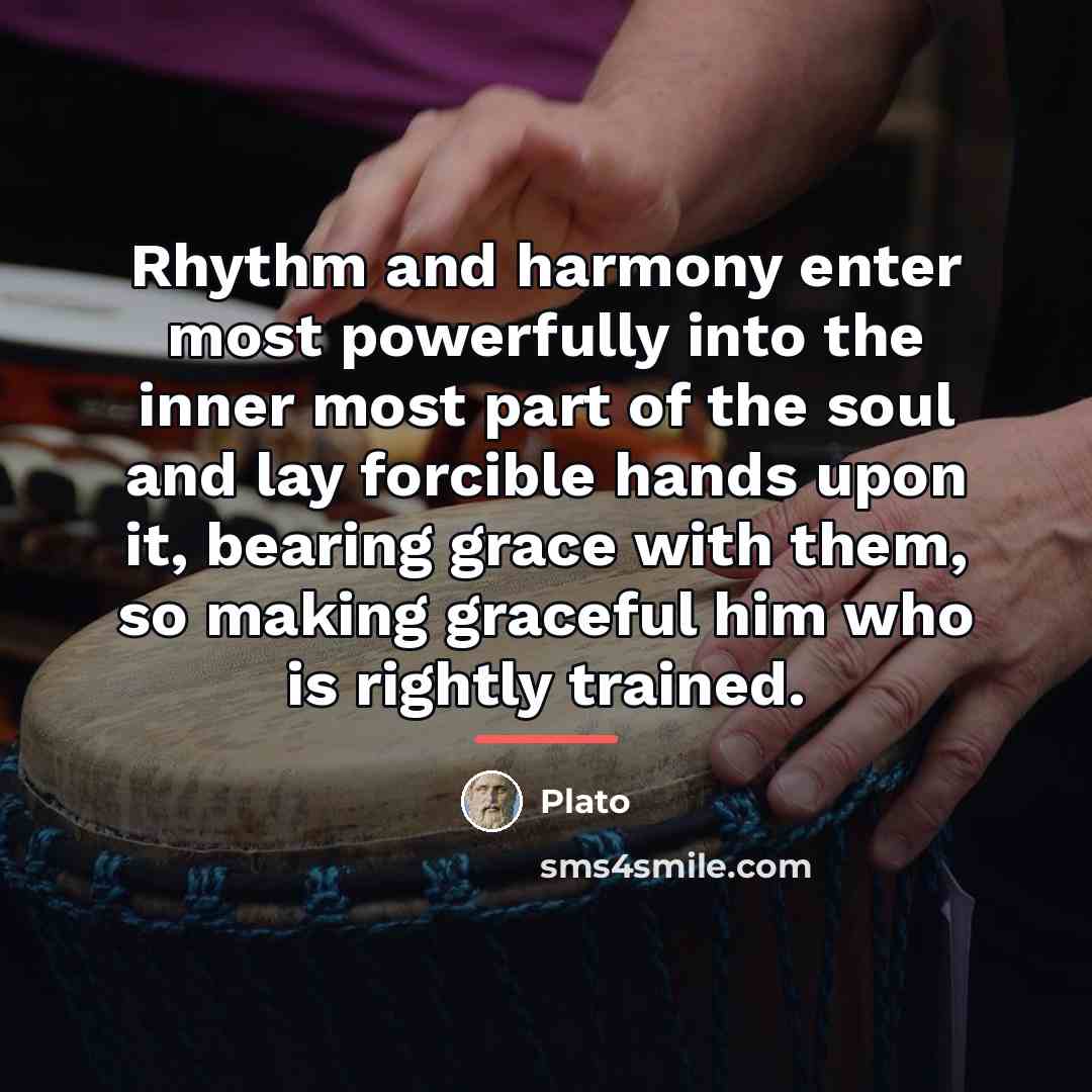 “Rhythm and harmony enter most powerfully into the inner most…” quote by Plato
