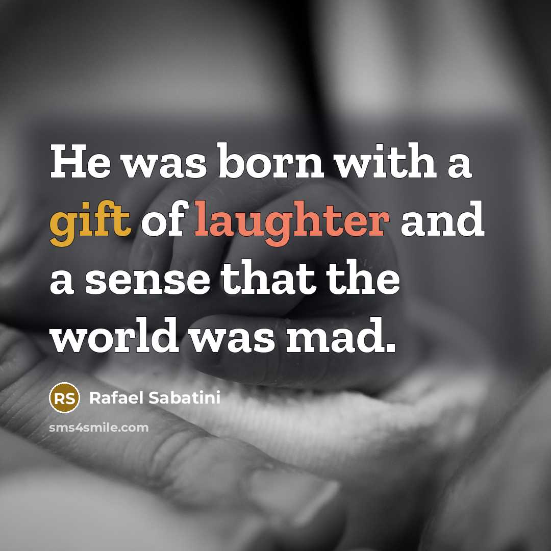“He was born with a gift of laughter and a…” quote by Rafael Sabatini