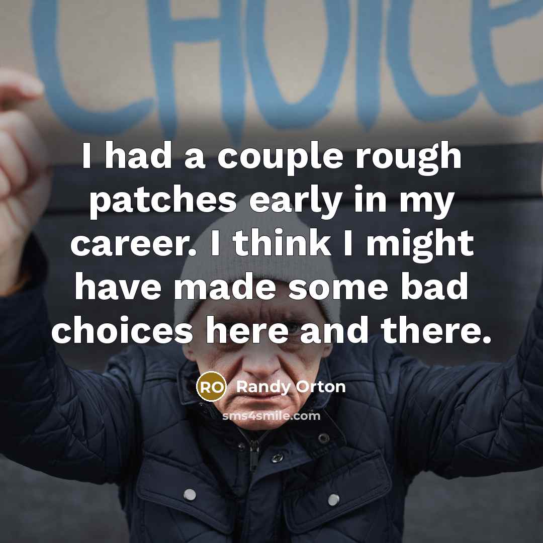 “I had a couple rough patches early in my career.…” quote by Randy Orton
