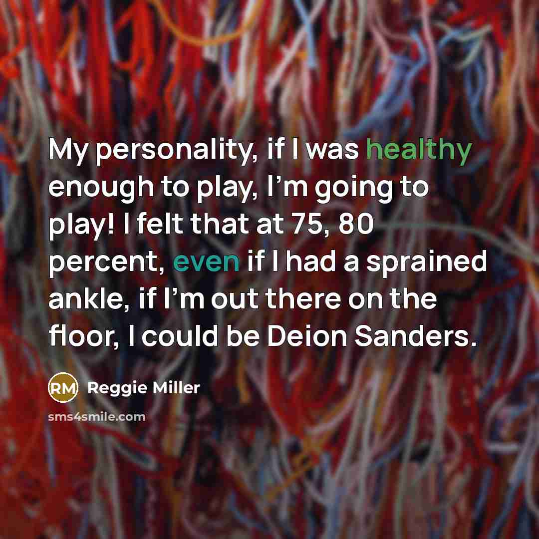 “My personality, if I was healthy enough to play, I'm…” quote by Reggie Miller