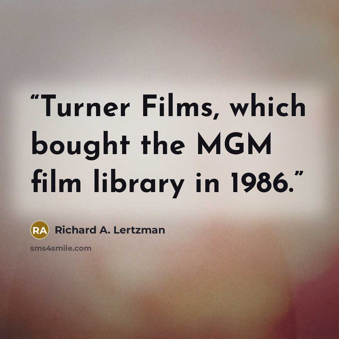 “Turner Films, which bought the MGM film library in 1986.” quote by Richard A. Lertzman