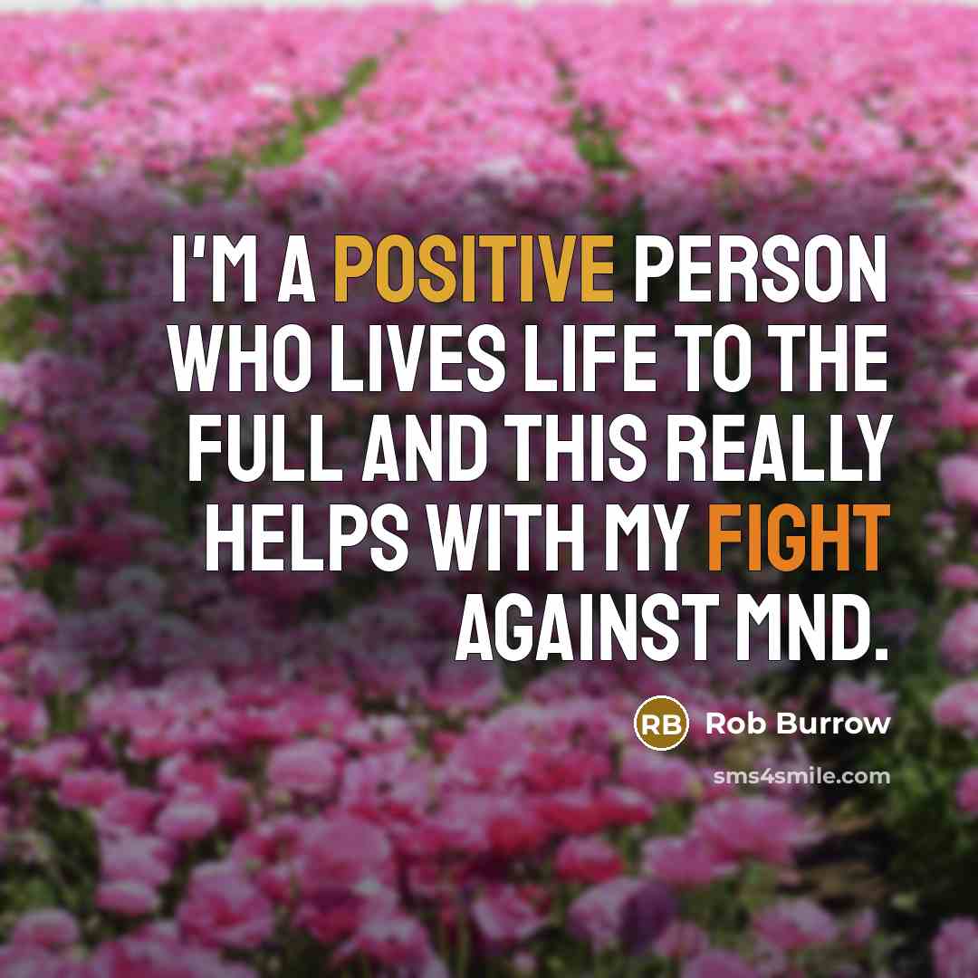 “I'm a positive person who lives life to the full…” quote by Rob Burrow