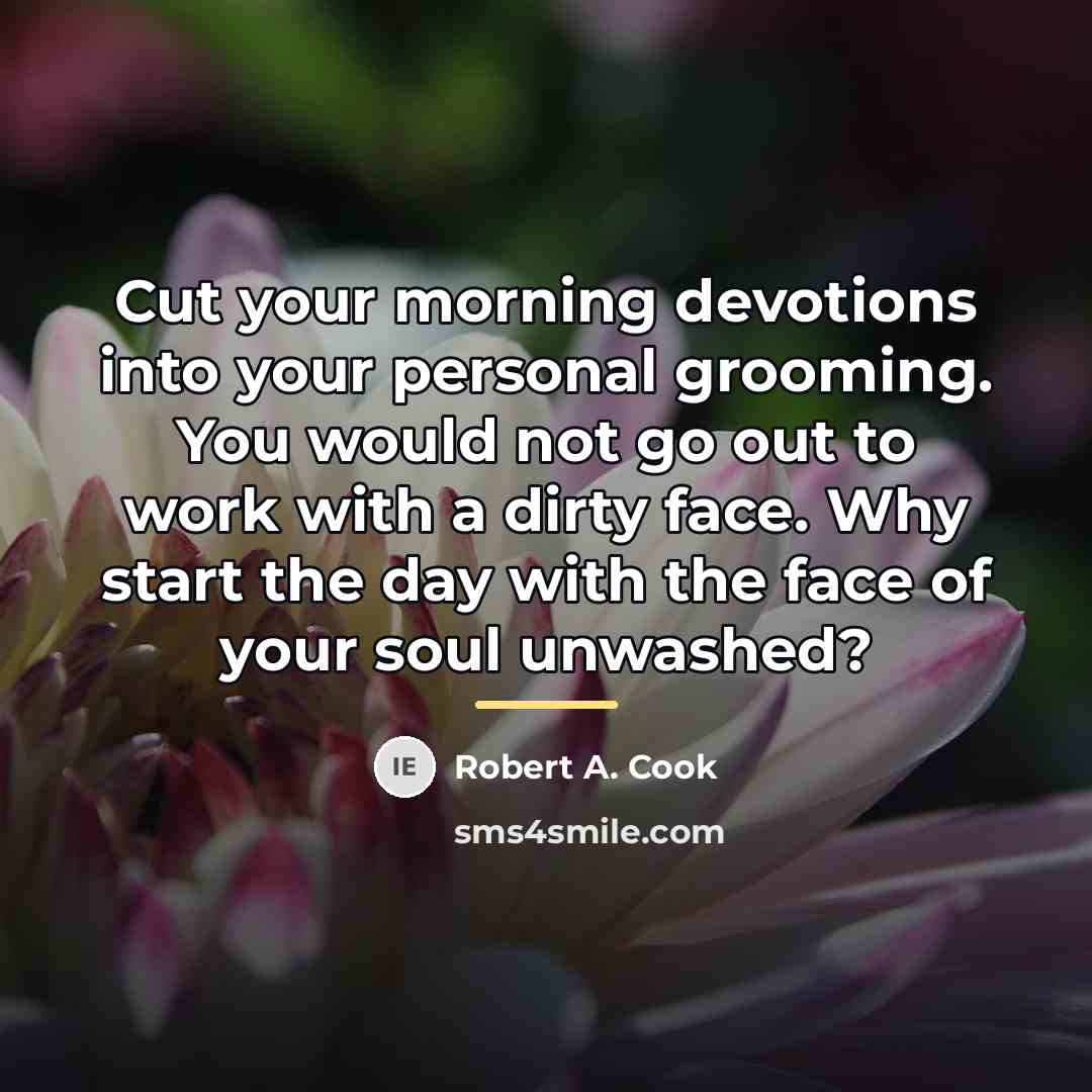 “Cut your morning devotions into your personal grooming. You would…” quote by Robert A. Cook