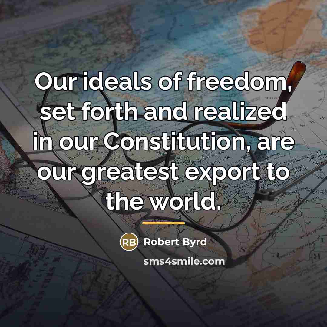 “Our ideals of freedom, set forth and realized in our…” quote by Robert Byrd