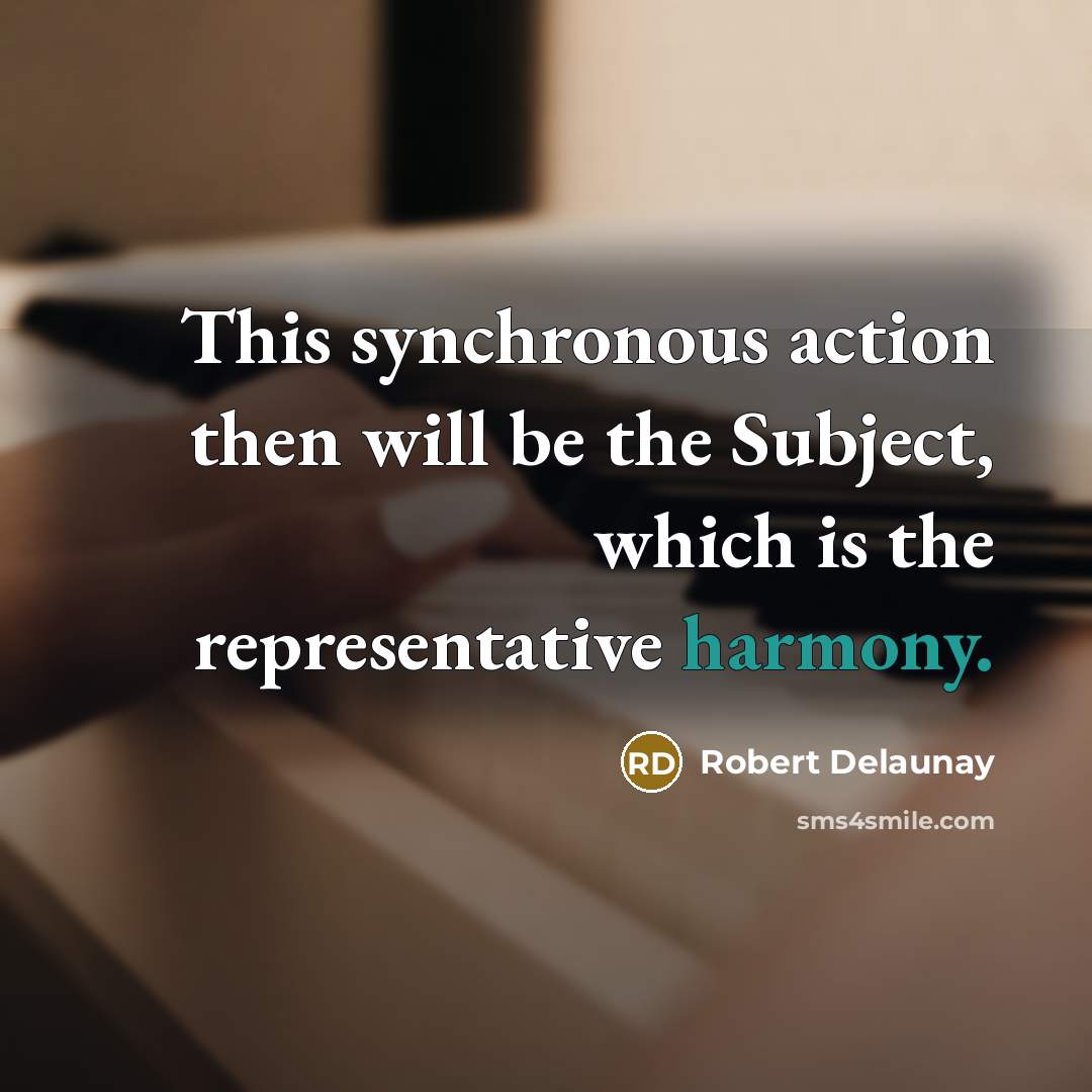 “This synchronous action then will be the Subject, which is…” quote by Robert Delaunay