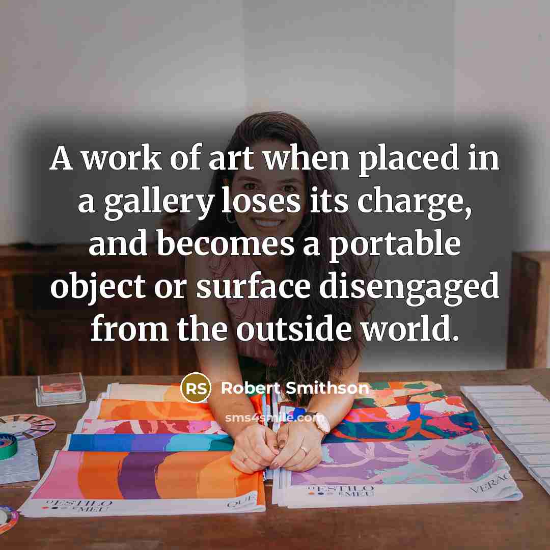 “A work of art when placed in a gallery loses…” quote by Robert Smithson