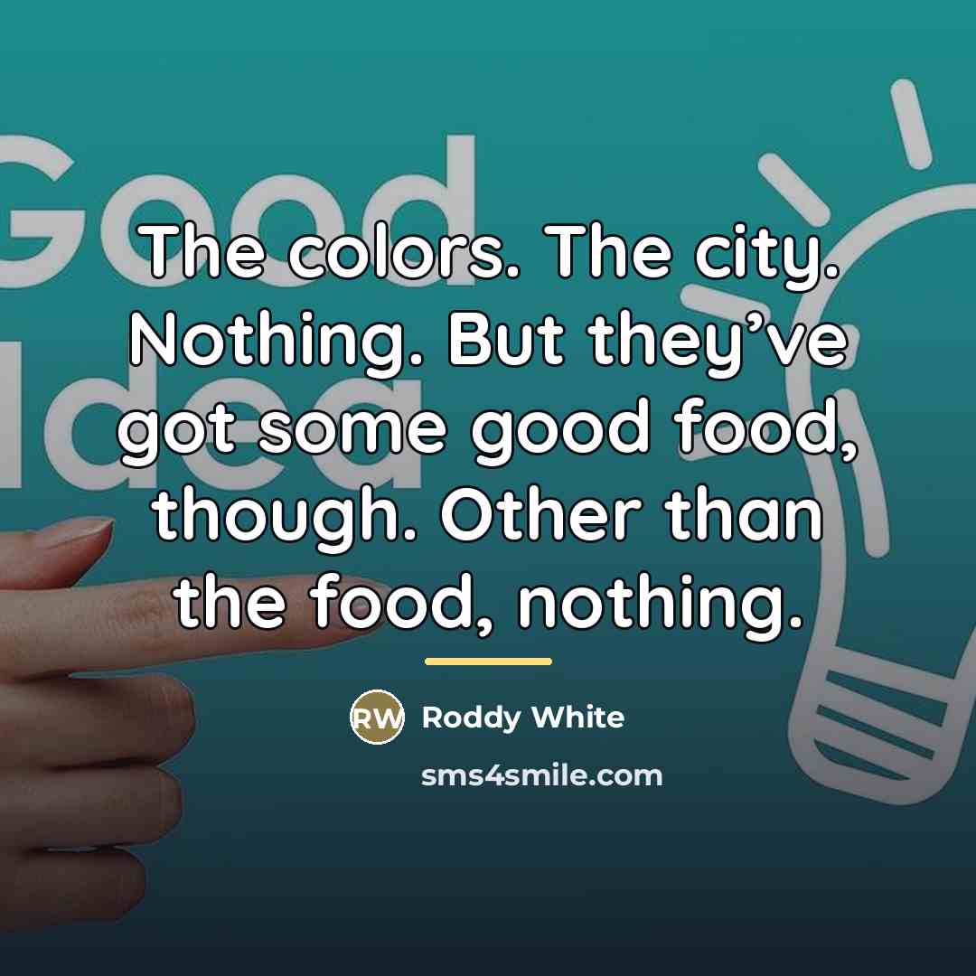 “The colors. The city. Nothing. But they’ve got some good…” quote by Roddy White