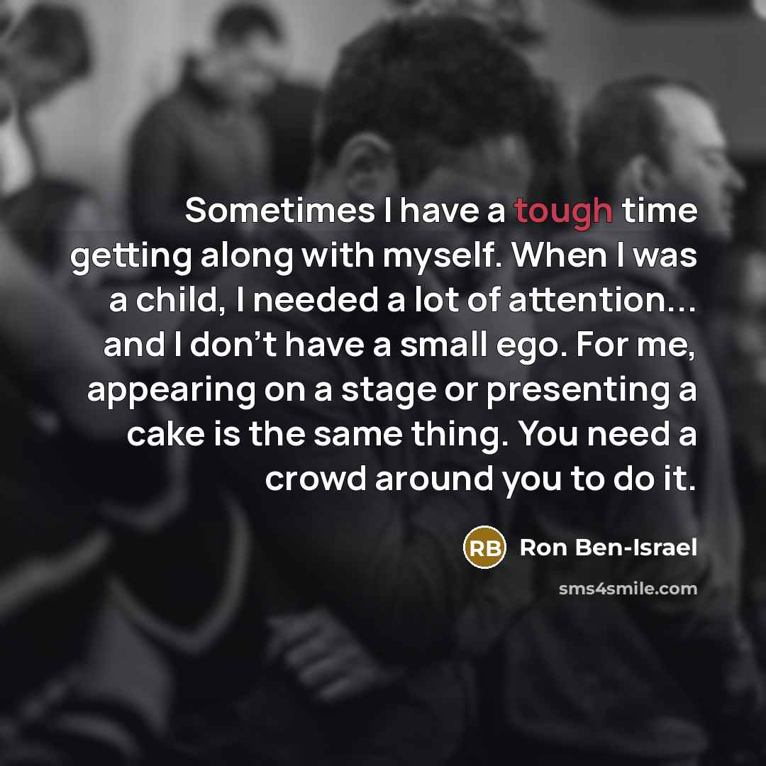 “Sometimes I have a tough time getting along with myself.…” quote by Ron Ben-Israel