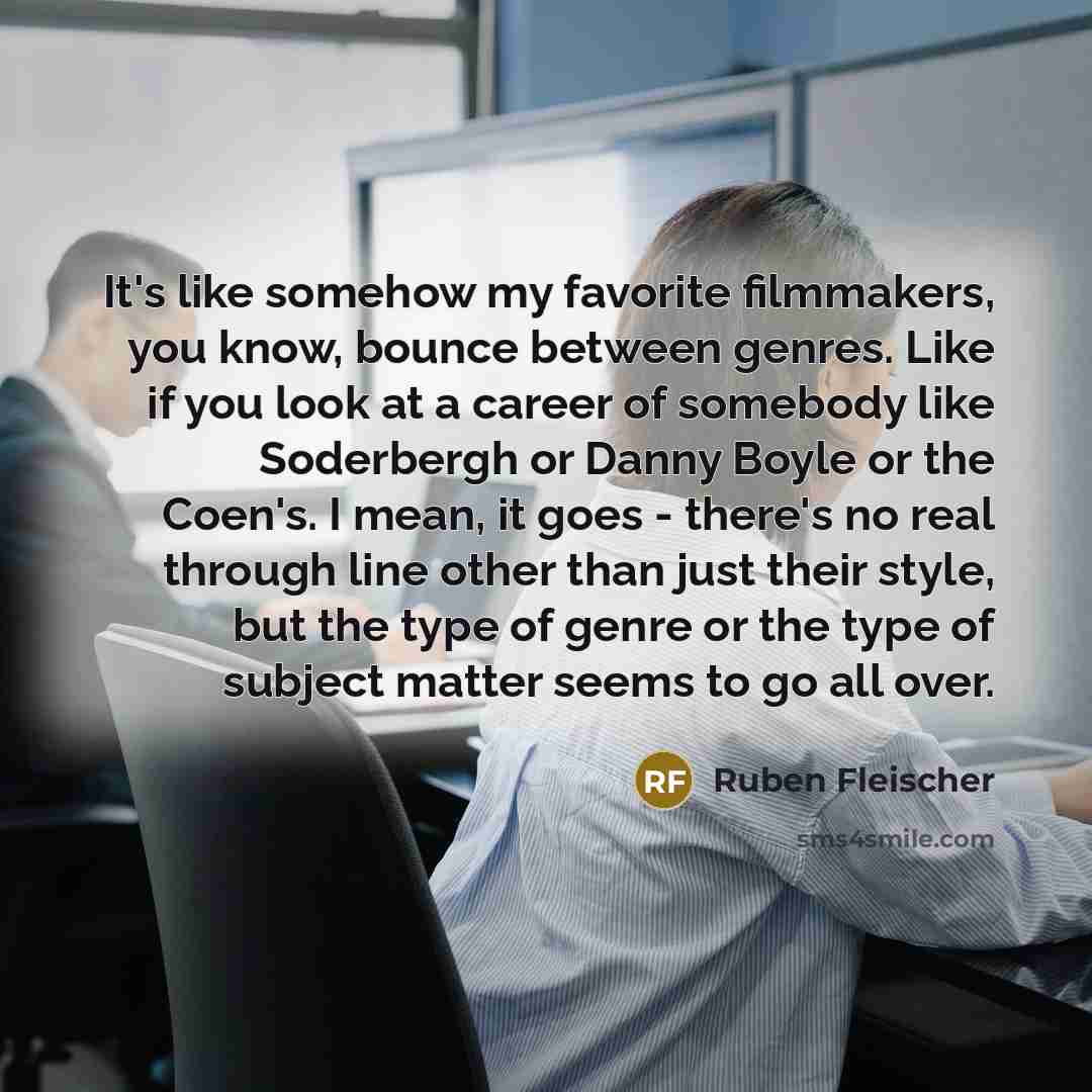 “It's like somehow my favorite filmmakers, you know, bounce between…” quote by Ruben Fleischer