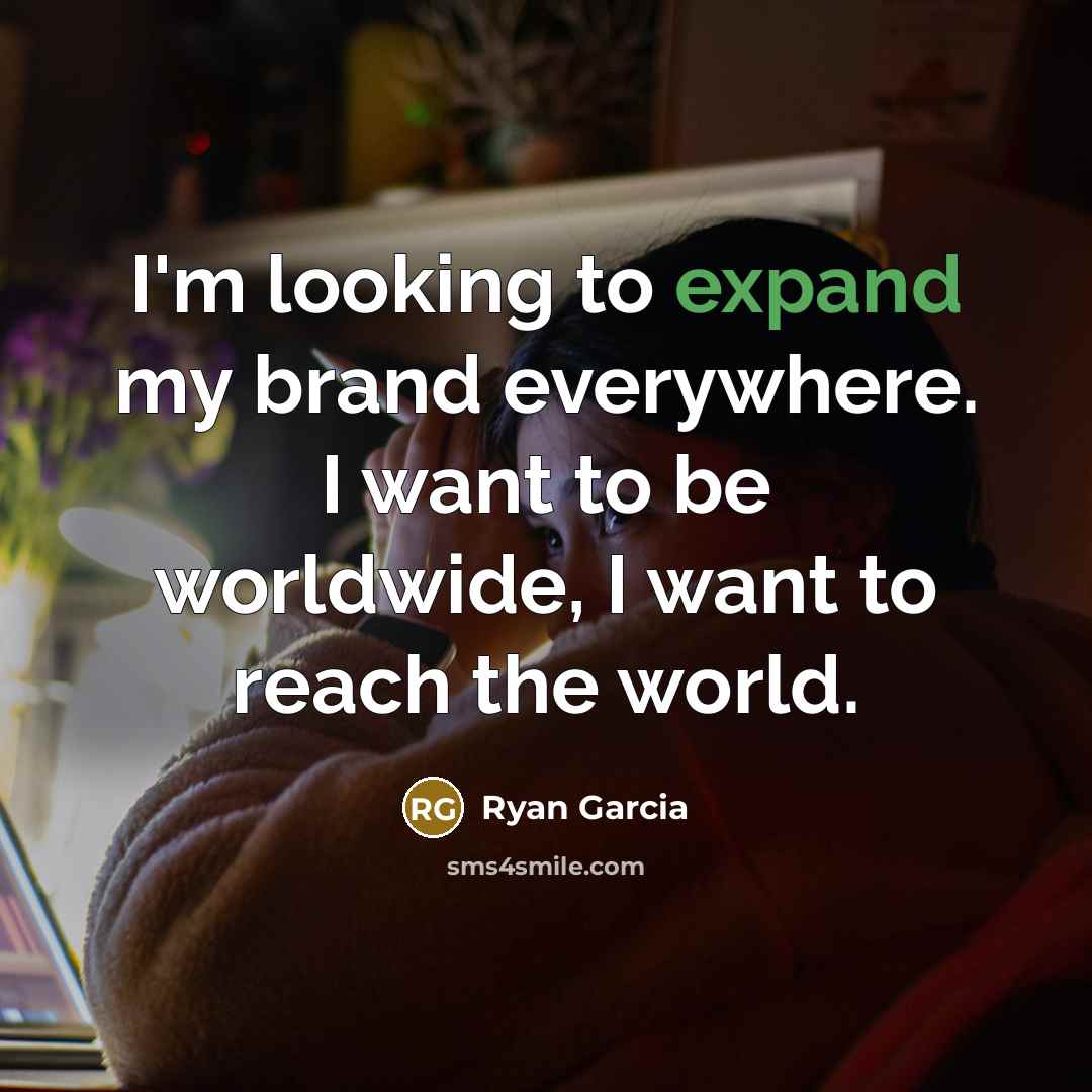 “I'm looking to expand my brand everywhere. I want to…” quote by Ryan Garcia