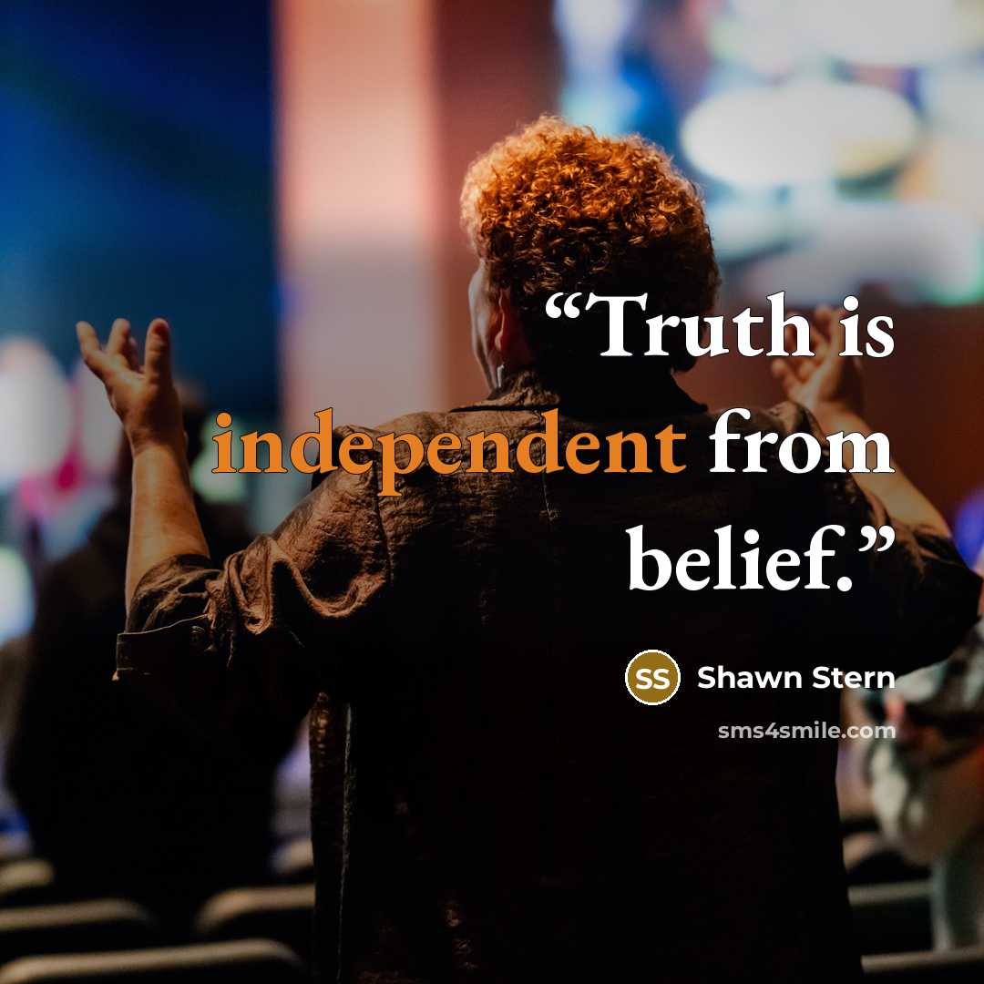 “Truth is independent from belief.” quote by Shawn Stern