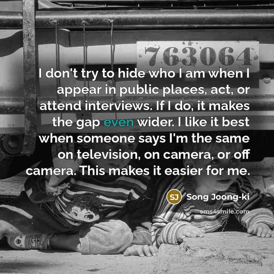 “I don't try to hide who I am when I…” quote by Song Joong-ki