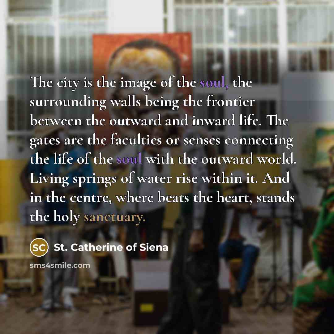 “The city is the image of the soul, the surrounding…” quote by St. Catherine of Siena