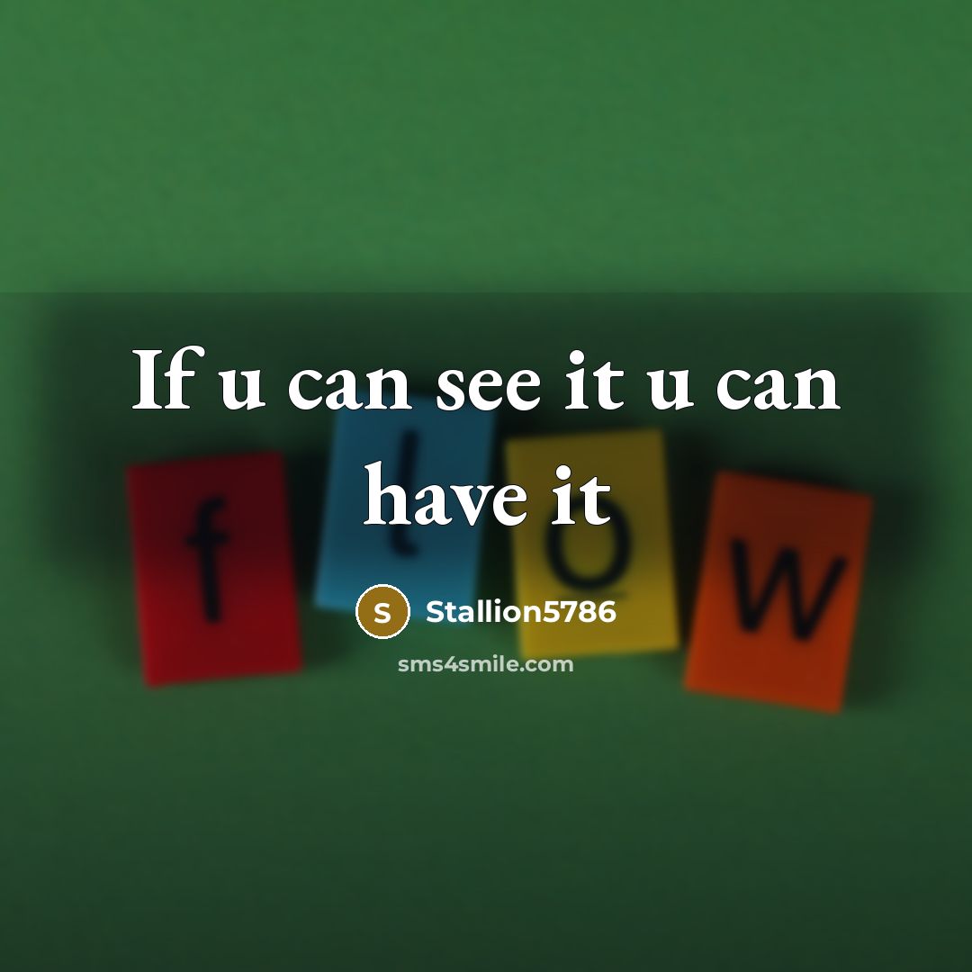 “If u can see it u can have it…” quote by Stallion5786