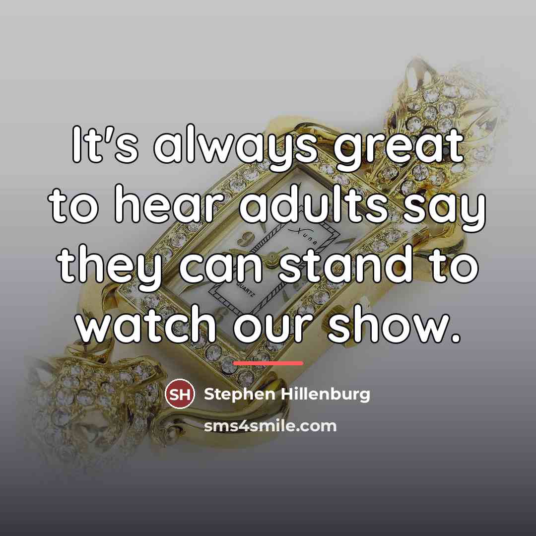 “It's always great to hear adults say they can stand…” quote by Stephen Hillenburg