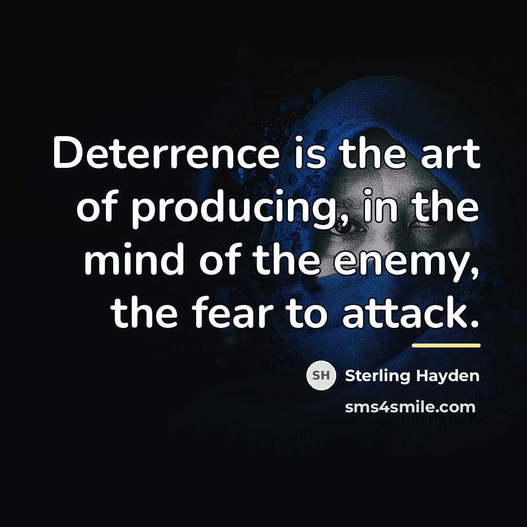 “Deterrence is the art of producing, in the mind of…” quote by Sterling Hayden