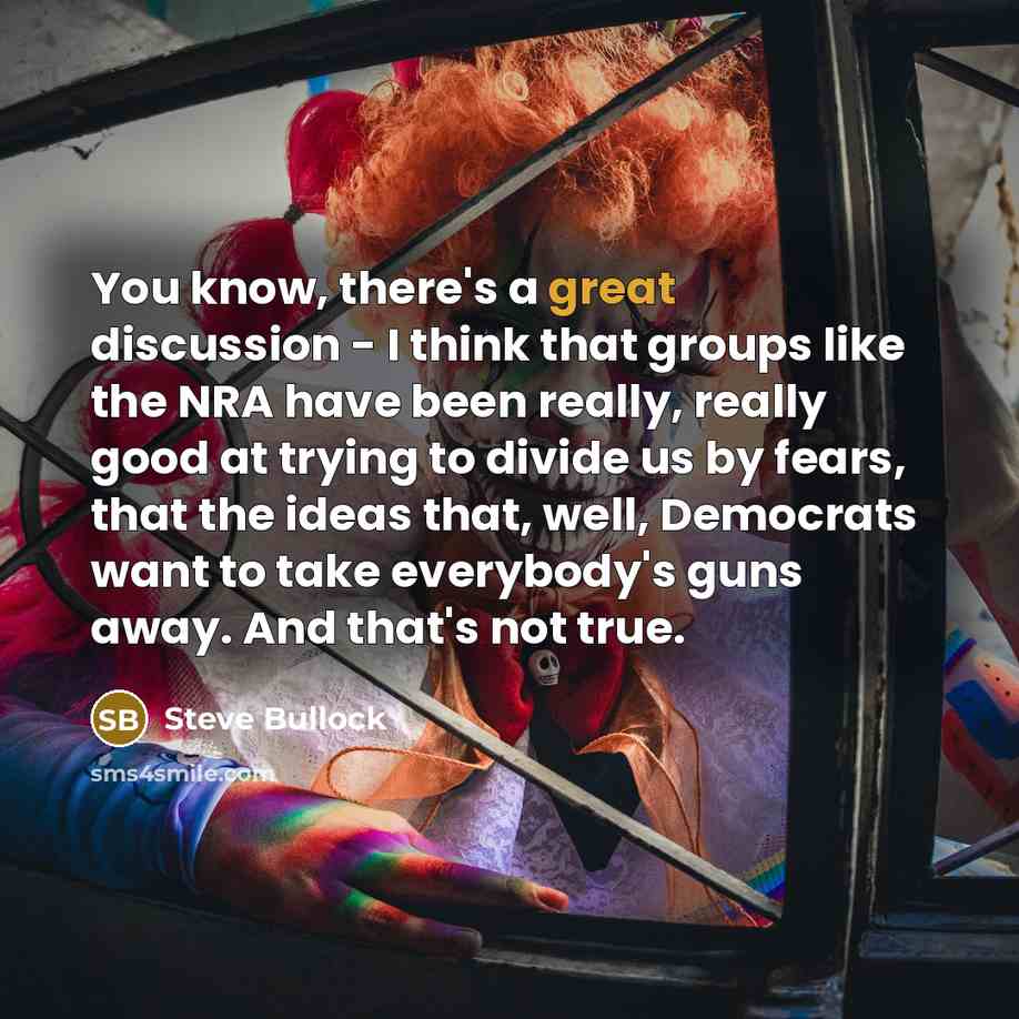 “You know, there's a great discussion - I think that…” quote by Steve Bullock