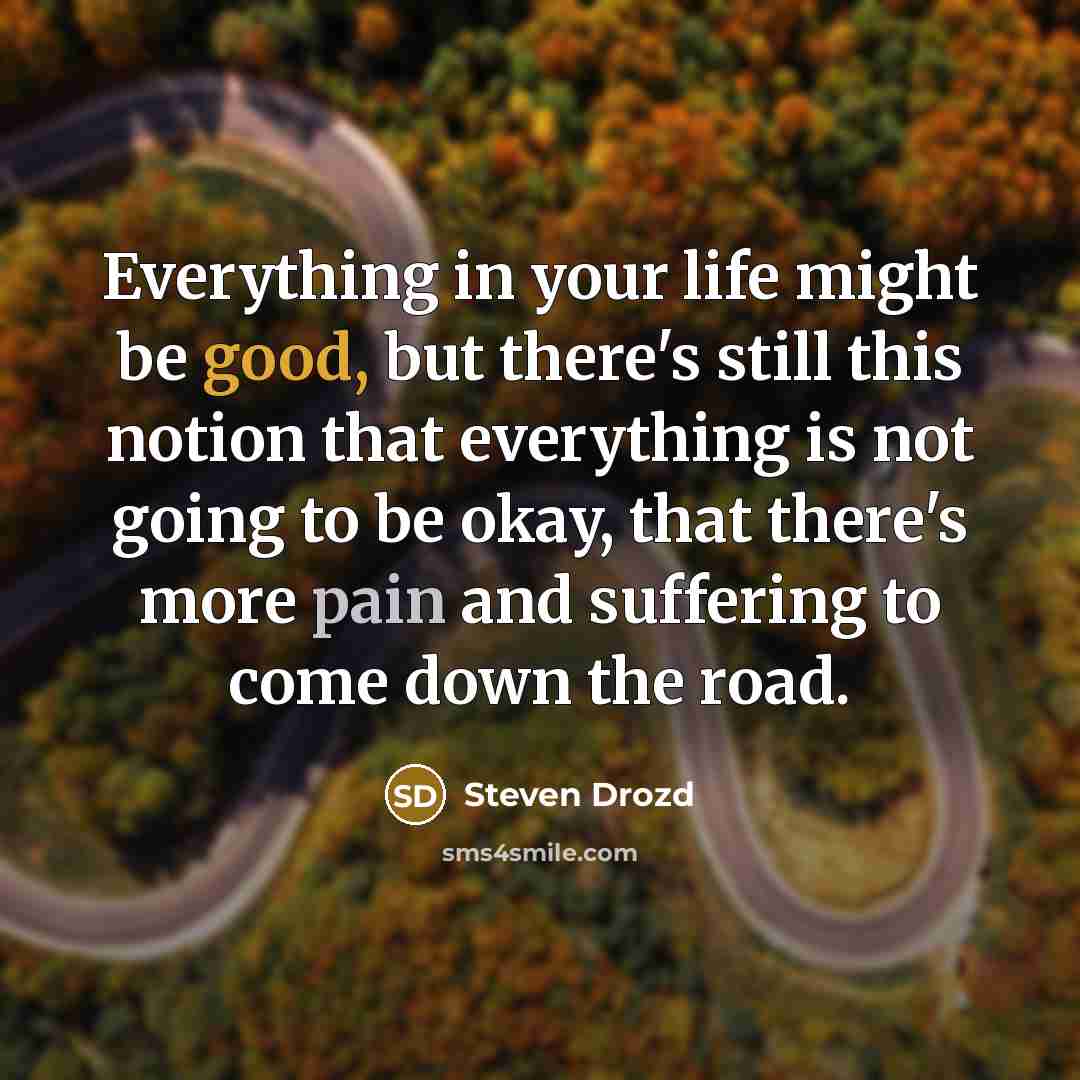 “Everything in your life might be good, but there's still…” quote by Steven Drozd