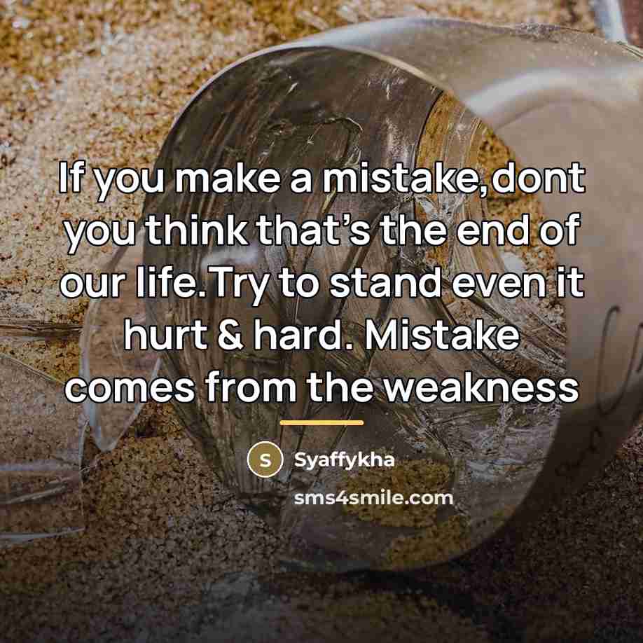 “If you make a mistake,dont you think that's the end…” quote by Syaffykha
