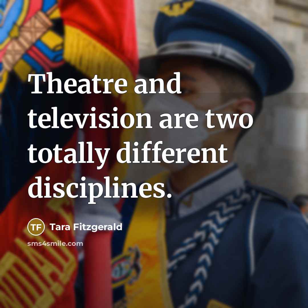 “Theatre and television are two totally different disciplines.…” quote by Tara Fitzgerald