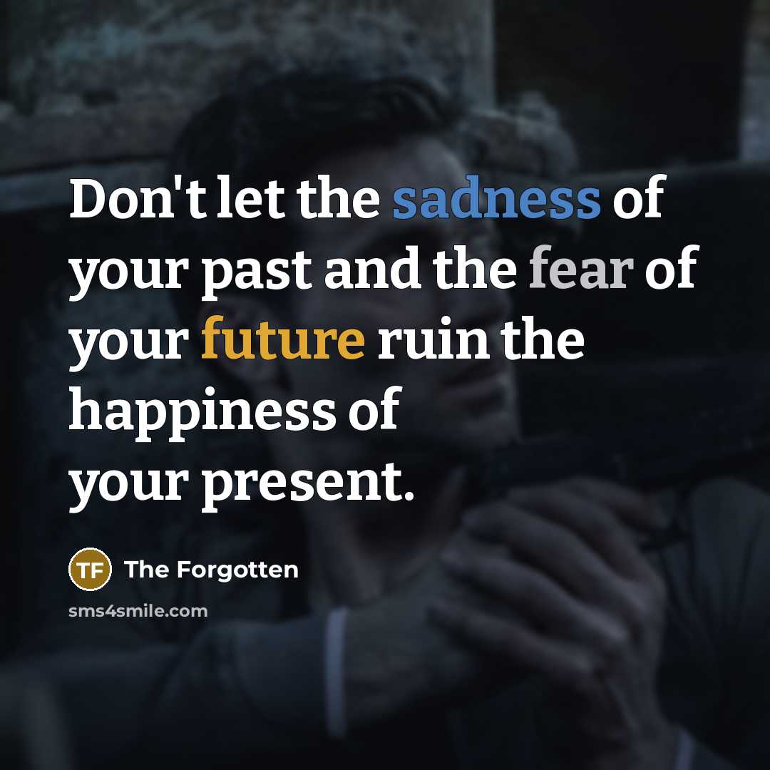 “Don't let the sadness of your past and the fear…” quote by The Forgotten