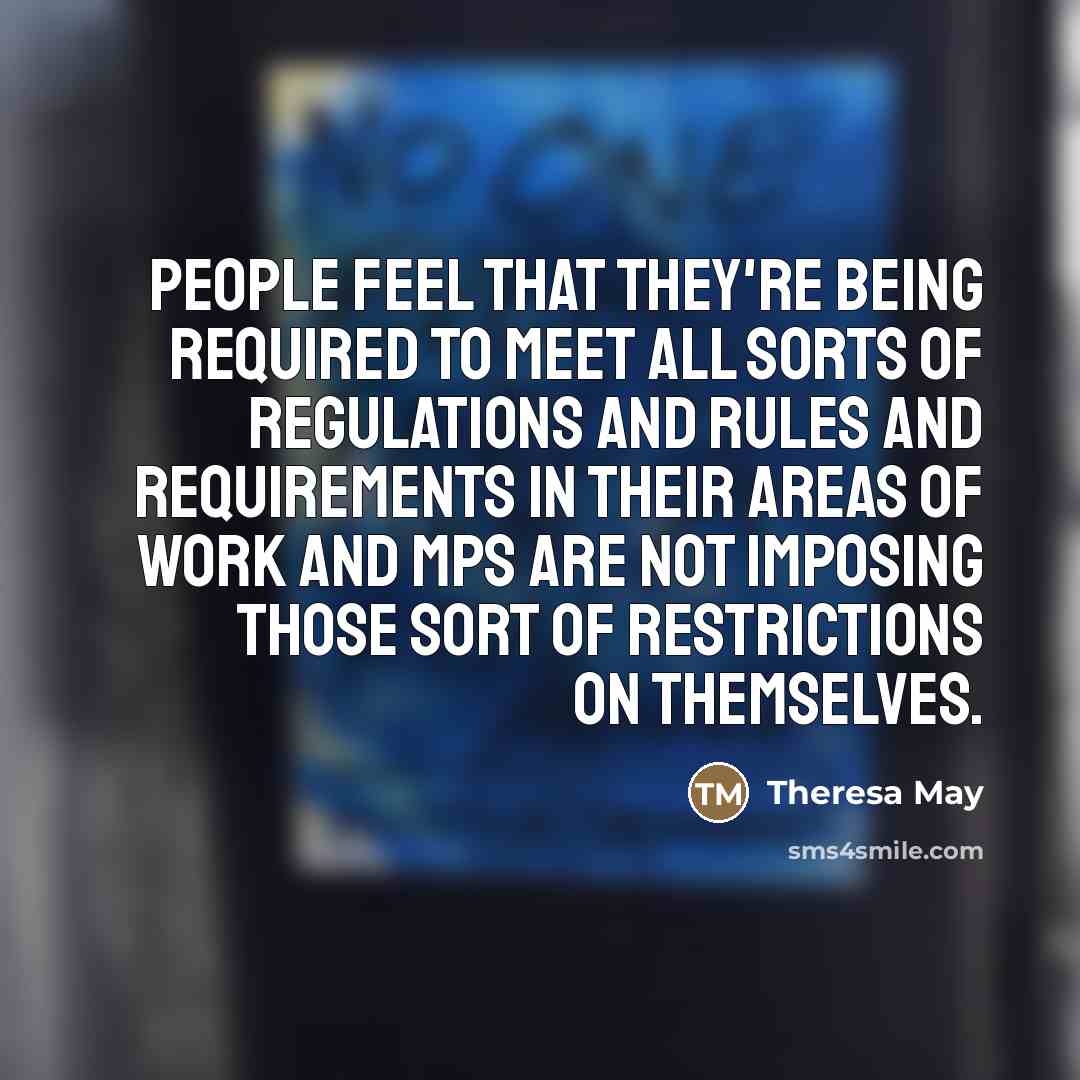 “People feel that they're being required to meet all sorts…” quote by Theresa May