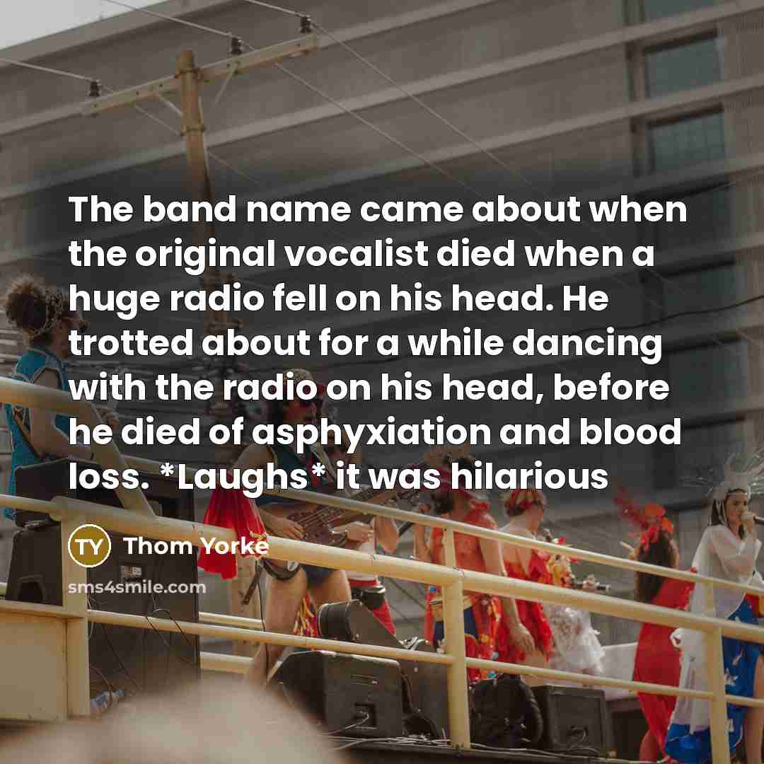“The band name came about when the original vocalist died…” quote by Thom Yorke
