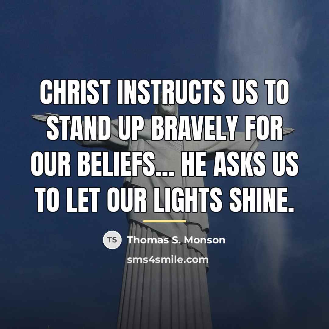 “Christ instructs us to stand up bravely for our beliefs...…” quote by Thomas S. Monson