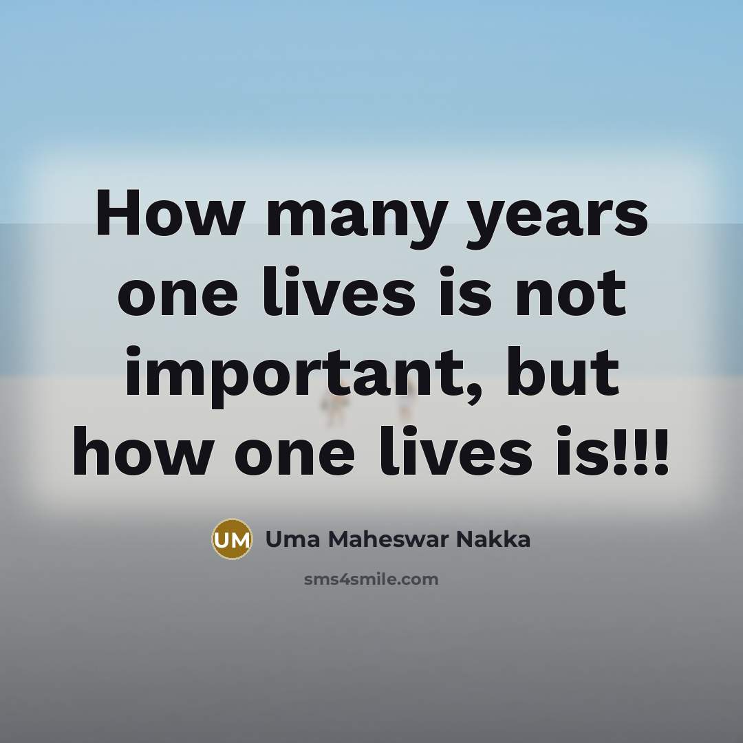 “How many years one lives is not important, but how…” quote by Uma Maheswar Nakka