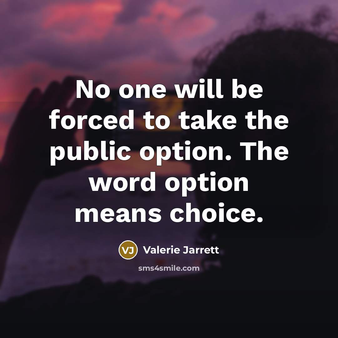 “No one will be forced to take the public option.…” quote by Valerie Jarrett