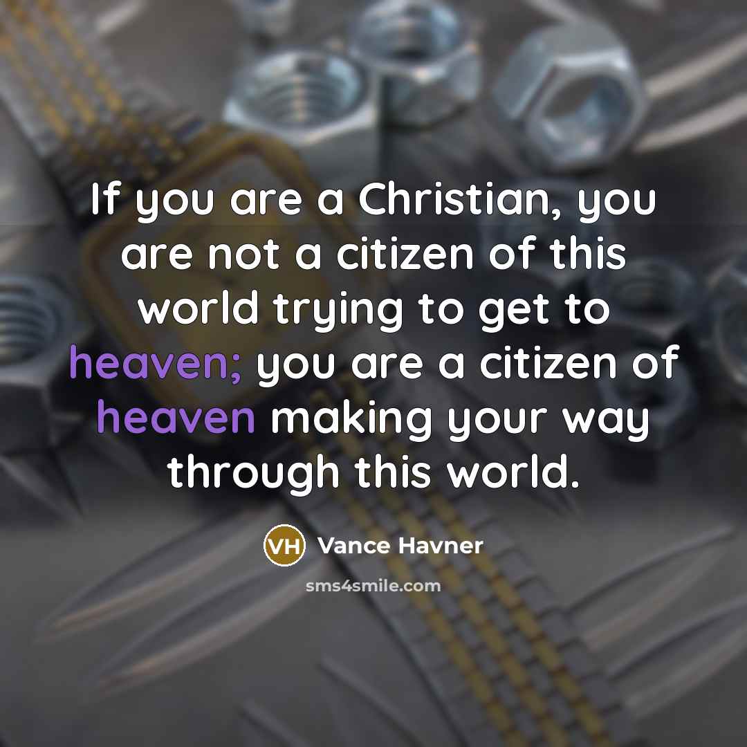 “If you are a Christian, you are not a citizen…” quote by Vance Havner