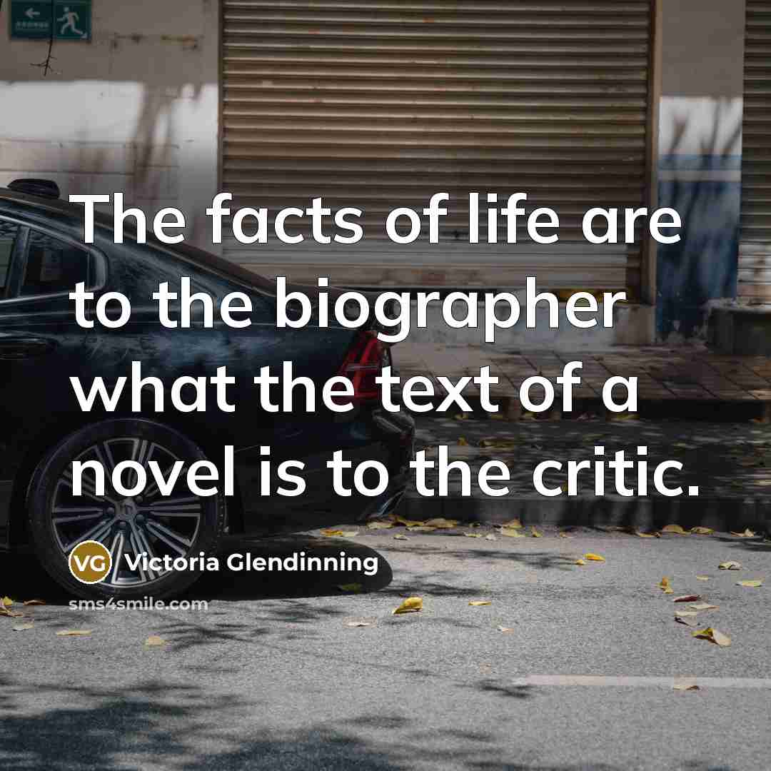 “The facts of life are to the biographer what the…” quote by Victoria Glendinning