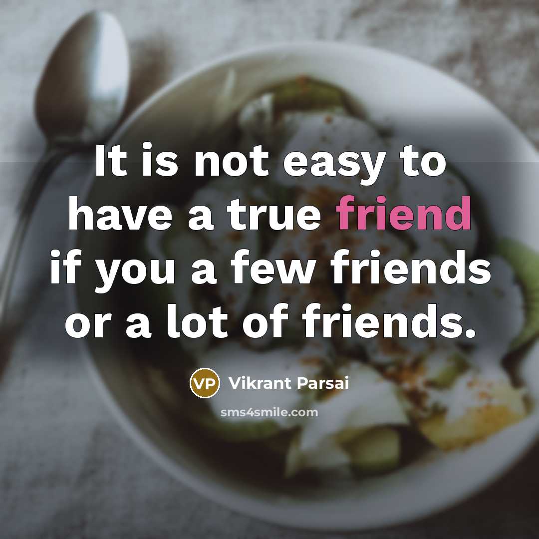 “It is not easy to have a true friend if…” quote by Vikrant Parsai